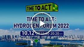 TIME TO ACT:HYDROGEN FORUM 2022